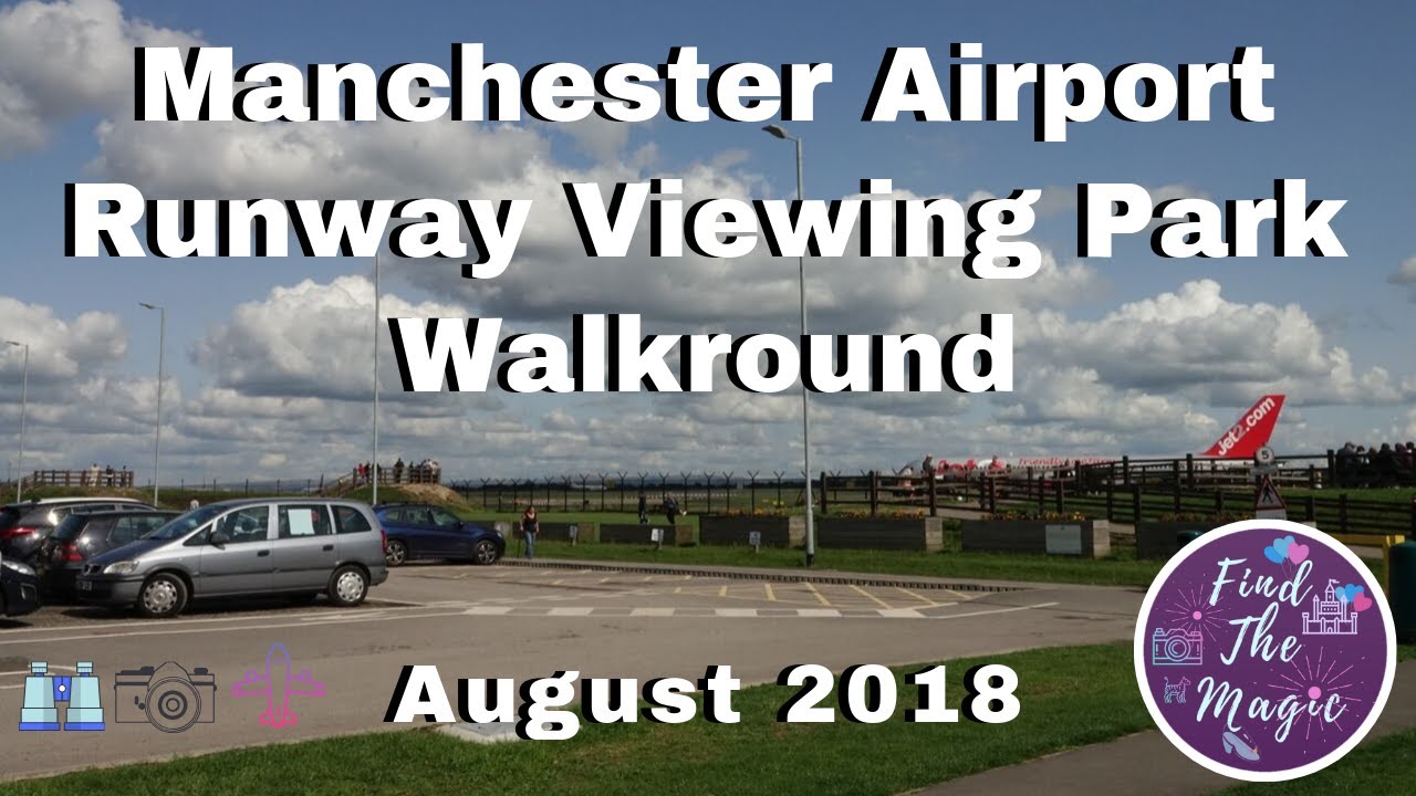Manchester Airport Viewing Park Walkaround | August 2018