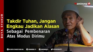 Don't Use God's Destiny as an Excuse to Justify Your Own Mods - Buya Syakur