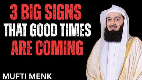 🌟 3 BIG SIGNS THAT GOOD TIMES ARE COMING | Mufti Menk 🌟
