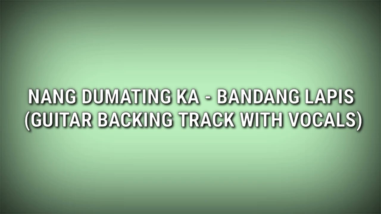 Nang Dumating Ka - Bandang Lapis (Guitar Backing Track with Vocals)