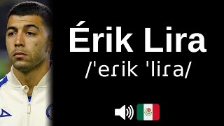 How to pronounce Érik Lira (CORRECTLY!)