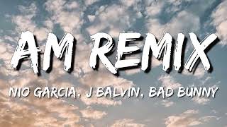 Nio Garcia x J Balvin x Bad Bunny – AM Remix (Letra\Lyrics)