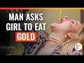 Man Asks Girl To Eat Gold | @DramatizeMe.Special