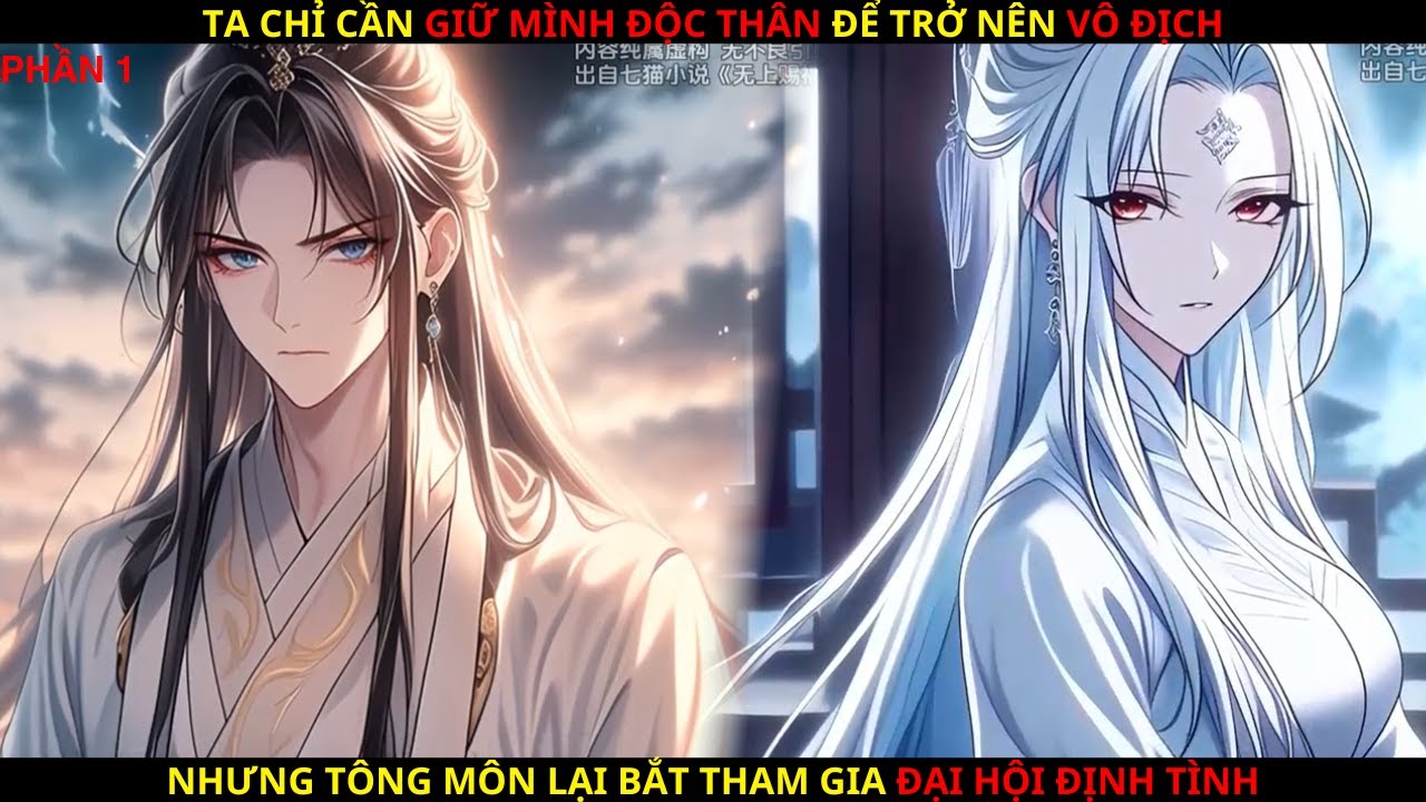 [P1] TA CHỈ CẦN ĐỘC THÂN ĐỂ TRỞ NÊN VÔ ĐỊCH NHƯNG TÔNG MÔN LẠI BẮT THAM GIA ĐẠI HỘI ĐỊNH TÌNH