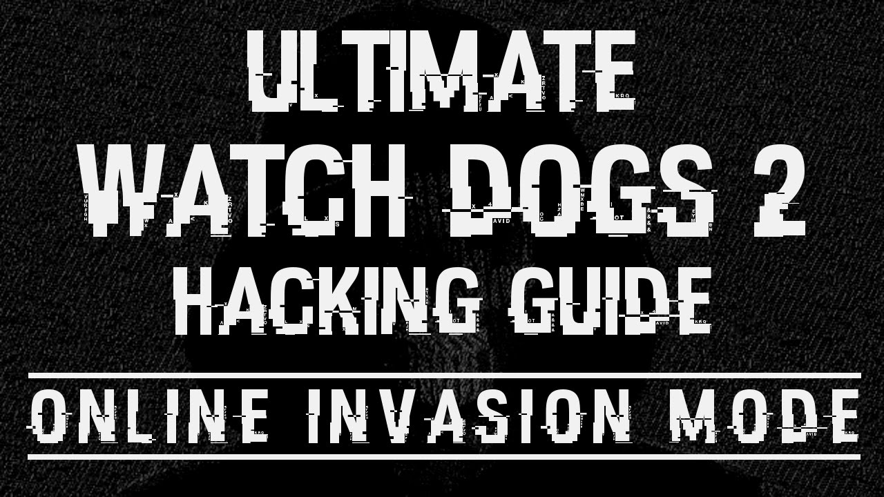 ULTIMATE WATCH DOGS 2 HACKING GUIDE 📓 // Online Invasion Mode \\ Do's