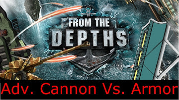From the Depths - Adv. cannons Vs Armor Experiments (OUTDATED)