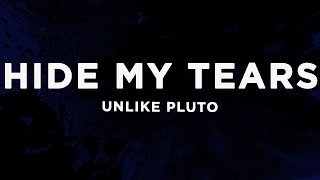 Unlike Pluto - Hide My Tears (Lyrics)