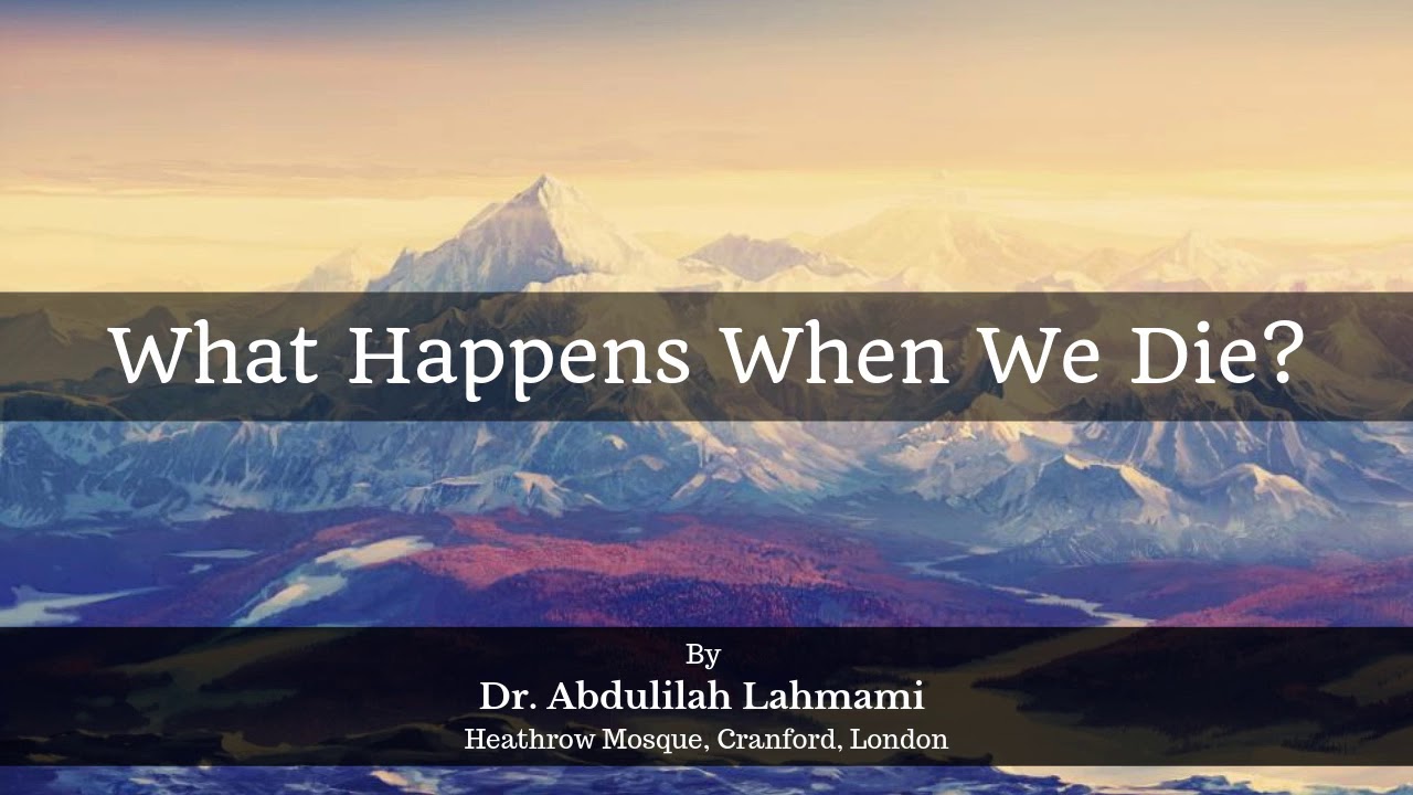What Happens When We Die | Dr. Abdulilah Lahmami