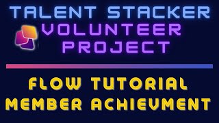 Talent Stacker Volunteer Project - Member Achievement Flow Tutorial