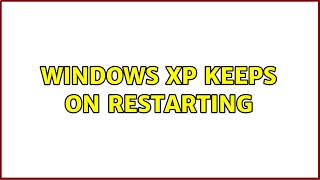 Windows XP keeps on restarting