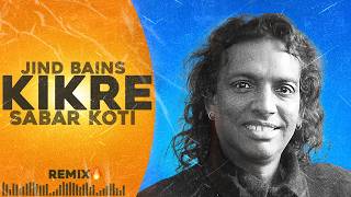 Kikre (Remix) Sabar Koti | Jind Bains | New Punjabi Song | Latest Sad Songs 2026