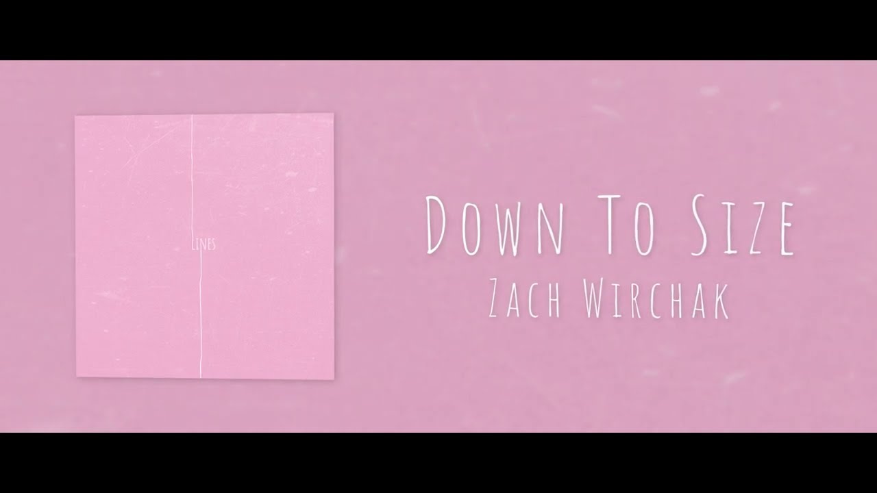 Watch Down To Size - Zach Wirchak (Lines) on YouTube Watch Down To Size - Zach Wirchak (Lines) on YouTube