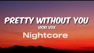 Vicki Vox - Pretty Without You (Nightcore 🎵)