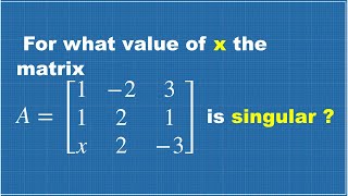 MATRICES SOLVED PROBLEM || FIND X VALUE FOR GIVEN SINGULAR MATRIX