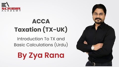 ACCA Orientation Session | TX | Introduction to Taxation and Basic Calculations | Zya Rana | Urdu