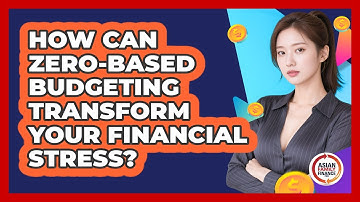 How Can Zero-based Budgeting Transform Your Financial Stress? - Asian Family Finance Pro