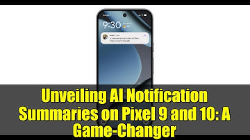 Unveiling AI Notification Summaries on Pixel 9 and 10: A Game-Changer