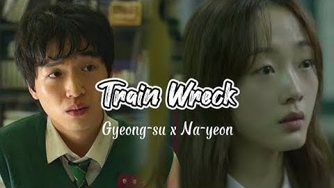 All of us are dead fmv || Gyeong-su x Na-yeon || Train wreck #allofusaredead #kdrama #kdramaedit