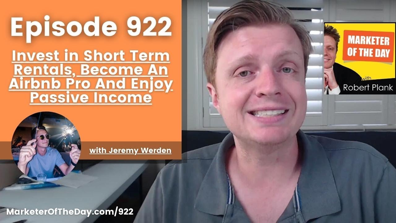922: Invest in Short Term Rentals, Become An Airbnb Pro And Enjoy Passive  Income with Jeremy Werden | Marketer of the Day with Robert Plank :  Marketer of the Day with Robert Plank