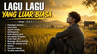 LAGU LAGU YANG LUAR BIASA !!! - ( Karya : S & C )