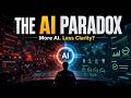 The AI Paradox- More AI, Less Clarity??