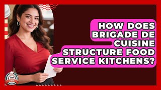 How Does Brigade De Cuisine Structure Food Service Kitchens? - Food Service Jobs