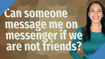 Can you contact someone on Messenger without being friends?