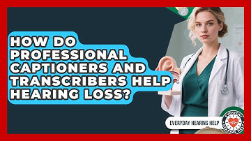 How Do Professional Captioners And Transcribers Help Hearing Loss? - Everyday Hearing Help