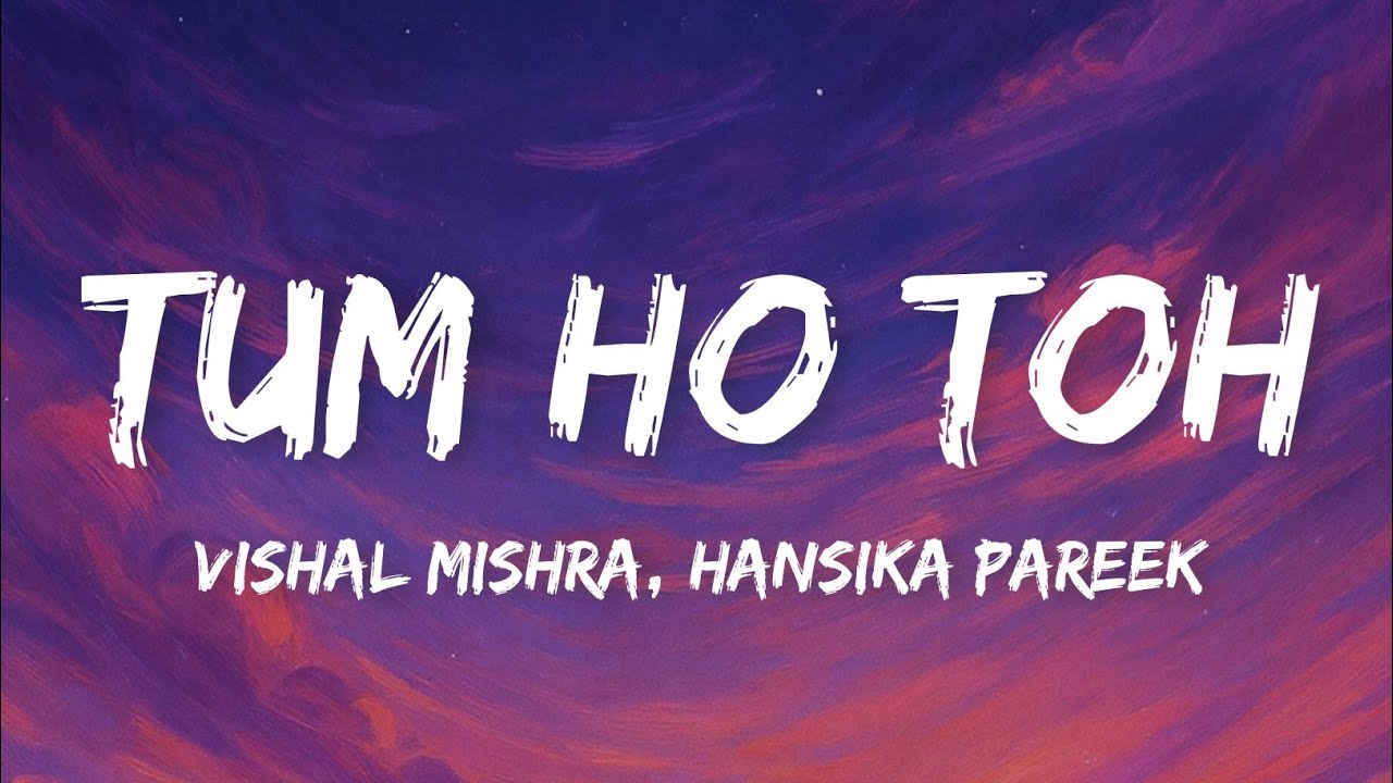 Download Vishal Mishra, Hansika Pareek - Tum Ho Toh (Lyrics)| Tum Ho Toh Sab Achha Hai MP3