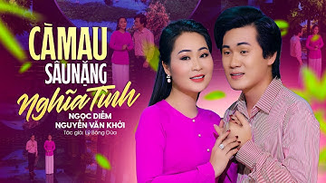 Tân Cổ Song Ca 2023 Nghe Ghiền Dễ Sợ | Cà Mau Sâu Nặng Nghĩa Tình - Ngọc Diễm x Nguyễn Văn Khởi