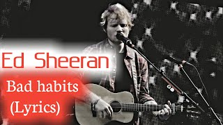 Ed Sheeran - Bad habits Lyrics - Ed Sheeran Songs | Ed Sheeran Lyrics | Ed Sheeran Playlist