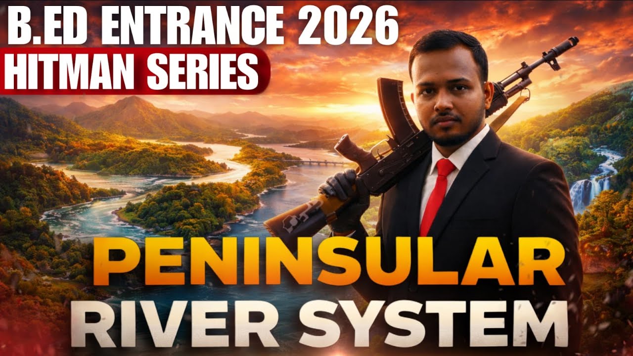 B.Ed Entrance 2026 | Complete Geography | PENINSULAR RIVER SYSTEM | Hitman Series #bed2026