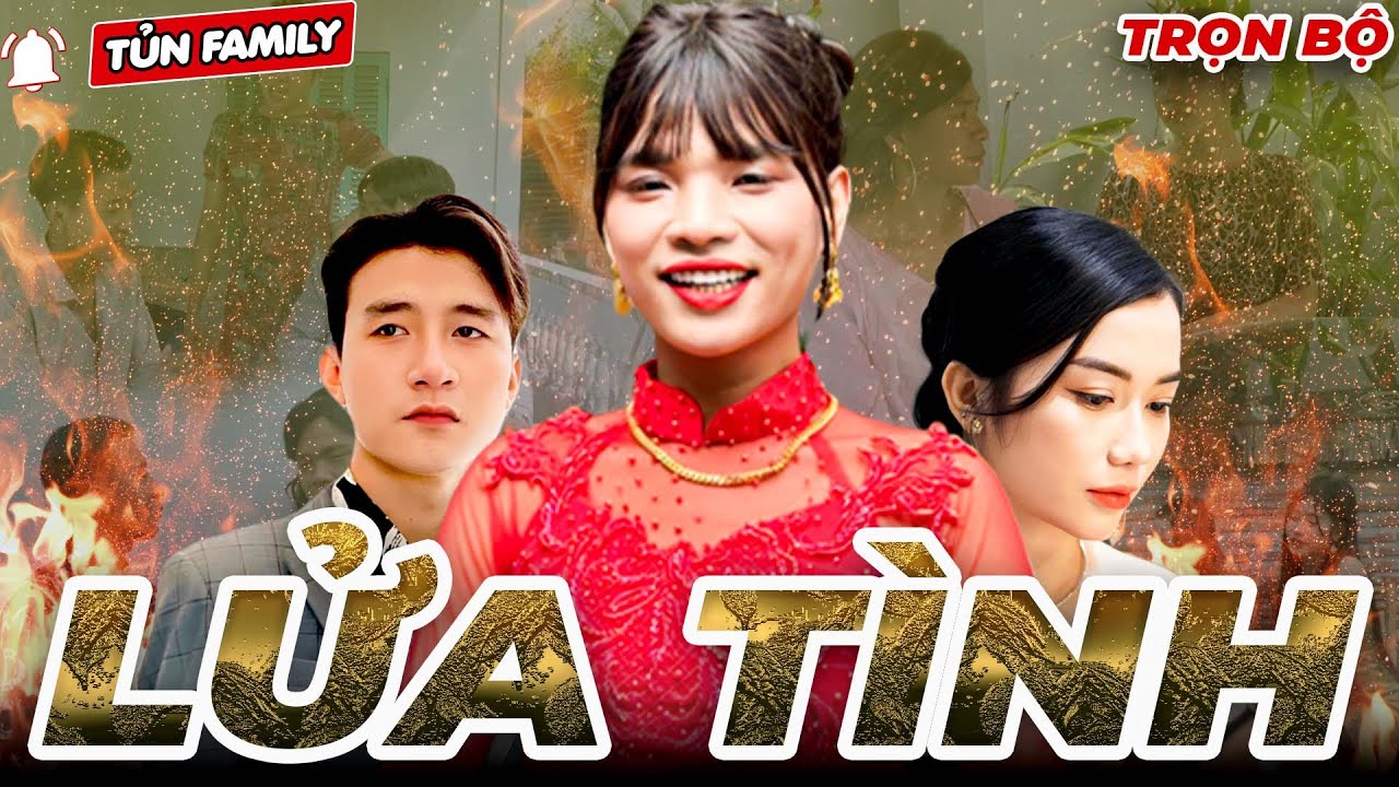 🔴Lửa Tình - Trọn Bộ - Tủn Family