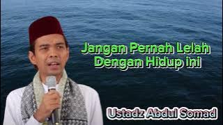 Jangan Pernah Lelah Dengan Hidup Ini|| Ceramah Ustadz Abdul Somad