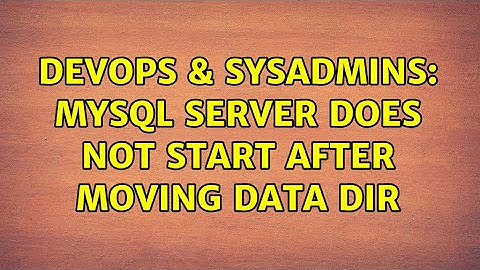 DevOps & SysAdmins: MySQL server does not start after moving data dir (2 Solutions!!)