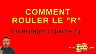 Comment Rouler Le R En Espagnol Partie 2 Apprendre L Espagnol
