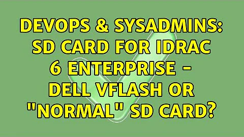 DevOps & SysAdmins: SD card for iDRAC 6 Enterprise - Dell vFlash or "normal" SD card?