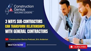 3 Ways Sub-Contractors Can Transform Relationships with General Contractors