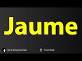 How To Pronounce Jaume