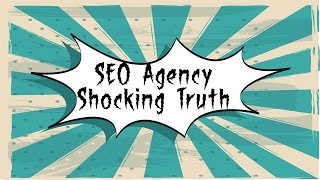 Shocking truth about choosing an seo agency Shocking truth about choosing an seo agency