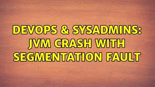 DevOps & SysAdmins: JVM crash with segmentation fault
