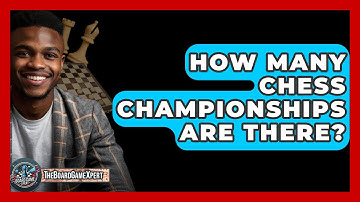 How Many Chess Championships Are There? - The Board Game Xpert