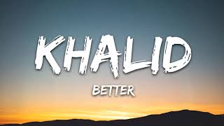 Khalid - Better (Lyrics)