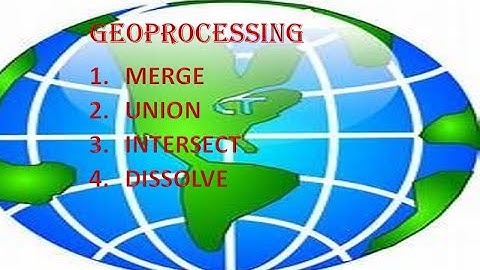 HOW TO WORK WITH GEOPROCESSING TOOLS IN ARCMAP: INTERSECT :MERGE :UNION : DISSOLVE