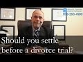 Should You Settle Before a Divorce Trial?
