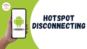 HOW TO FIX ANDROID HOTSPOT DISCONNECTING