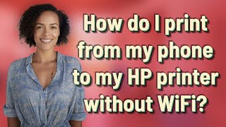 How do I print from my phone to my HP printer without WiFi?