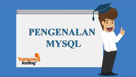 MySQL Dasar - Pendahuluan Database MySQL (Part 1)