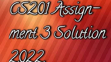 CS201 Assignment 3 Solution 2022