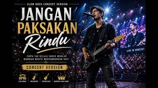 Download lagu JANGAN PAKSAKAN RINDU - Live Concert Version 2026 | Slow Rock Melayu Paling Sedih